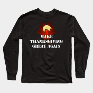 MAKE THANKSGIVING GREAT AGAIN Trump Turkey Funny Gift Long Sleeve T-Shirt